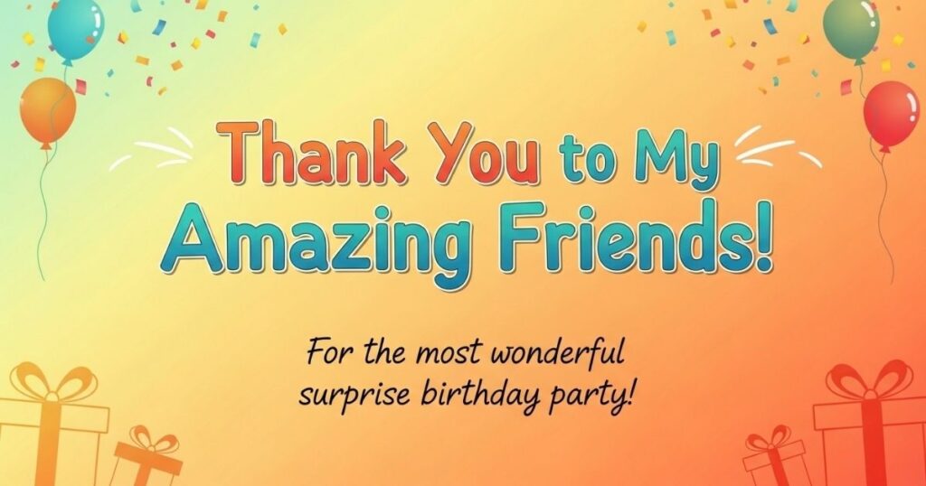 Thank You Messages for Surprise Birthday Party to Friends