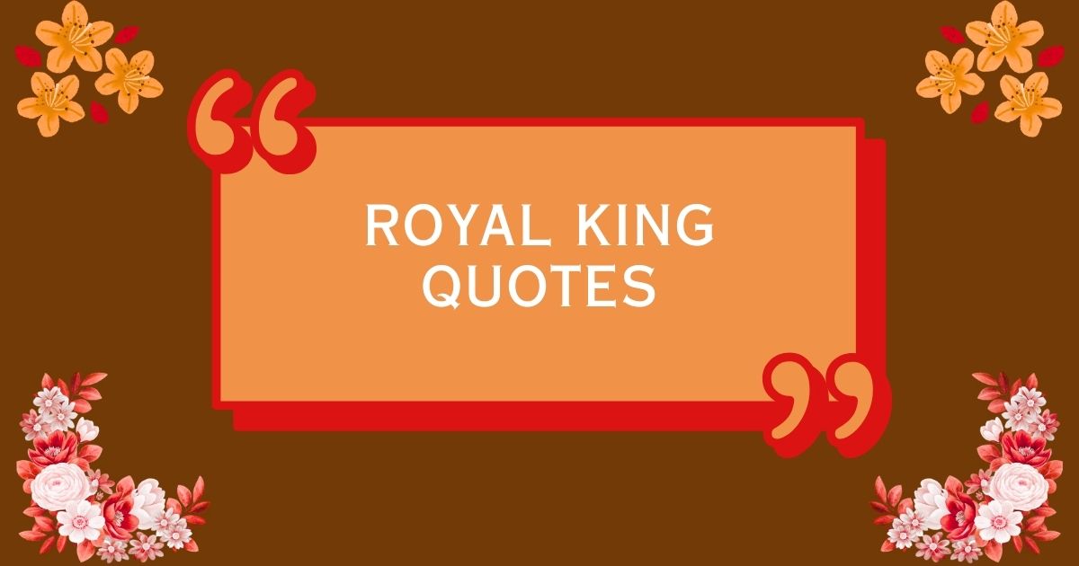 Royal King Quotes