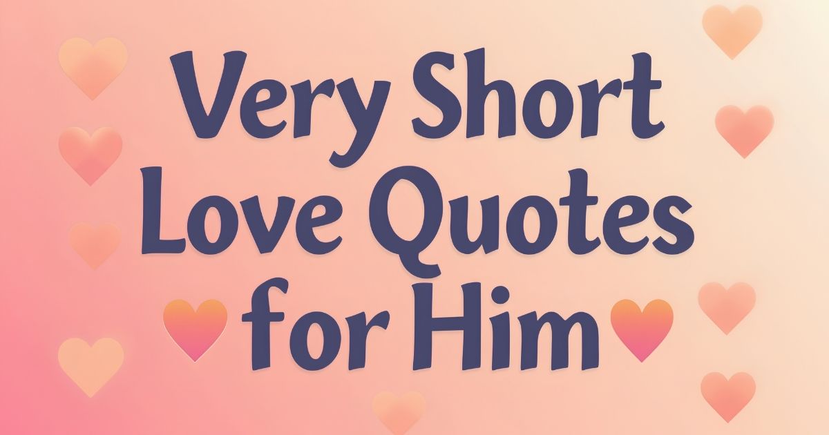 Very Short Love Quotes for Him